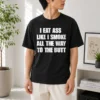 Nice Official Humor I Eat Ass Like I Smoke All The Way To The Butt