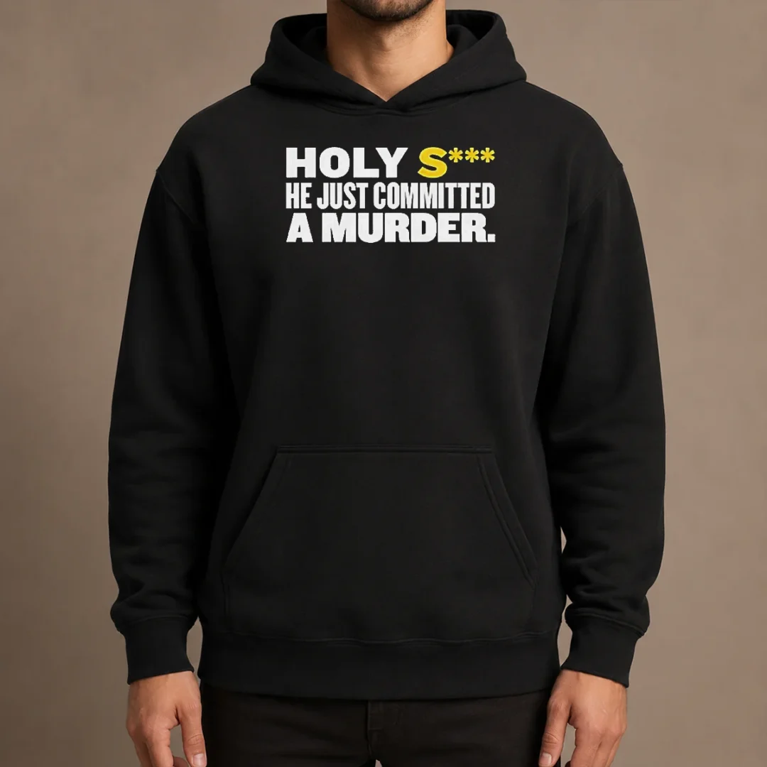 nice-original-holy-s-he-just-committed-a-murder-funny-quote-hoodie Nice Original Holy S He Just Committed A Murder Funny Quote Hoodie