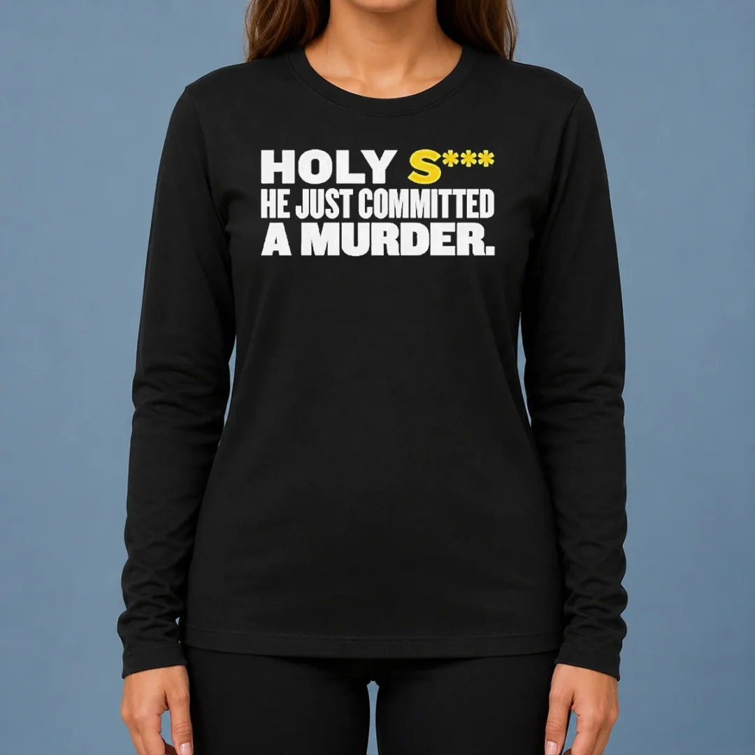 nice-original-holy-s-he-just-committed-a-murder-funny-quote-long-sleeve-shirt Nice Original Holy S He Just Committed A Murder Funny Quote Long Sleeve Shirt