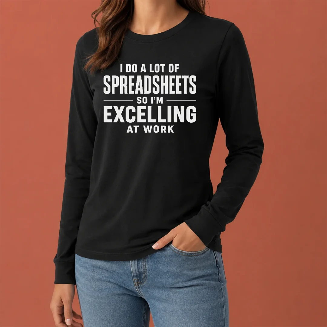 nice-original-i-do-a-lot-of-spreadsheets-so-i-m-excelling-at-work-geek-long-sleeve-shirt Nice Original I Do A Lot Of Spreadsheets So I'M Excelling At Work Geek Long Sleeve Shirt