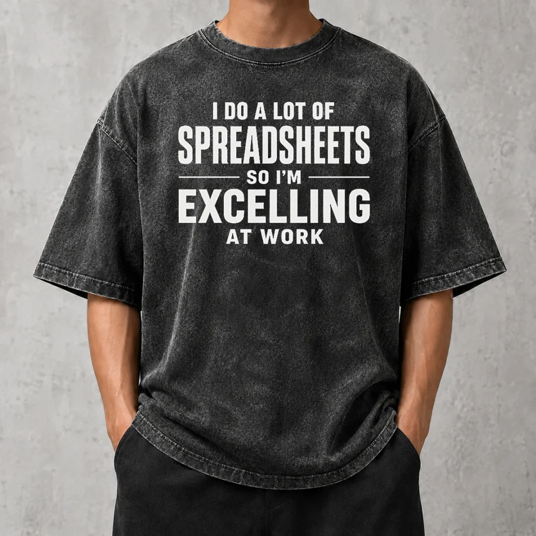 nice-original-i-do-a-lot-of-spreadsheets-so-i-m-excelling-at-work-geek-washed-t-shirt Nice Original I Do A Lot Of Spreadsheets So I'M Excelling At Work Geek Washed T-Shirt