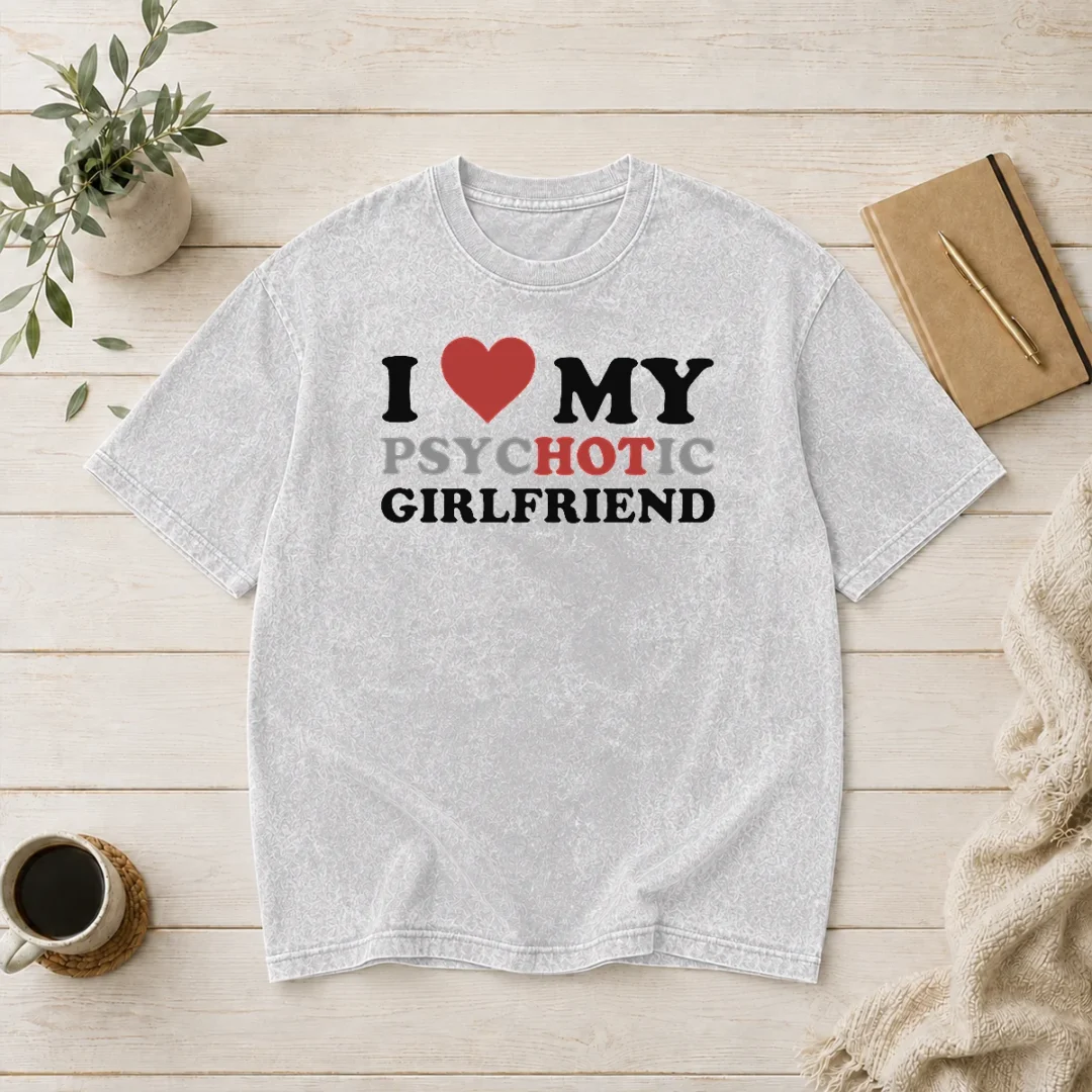 nice-original-i-love-my-psychotic-girlfriend-sarcastic-washed-t-shirt Nice Original I Love My Psychotic Girlfriend Sarcastic Washed T-Shirt