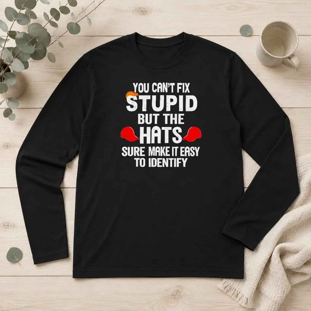 nice-premium-you-can-t-fix-stupid-but-the-hats-sure-make-it-easy-to-identify-long-sleeve-shirt Nice Premium You Can'T Fix Stupid But The Hats Sure Make It Easy To Identify Long Sleeve Shirt