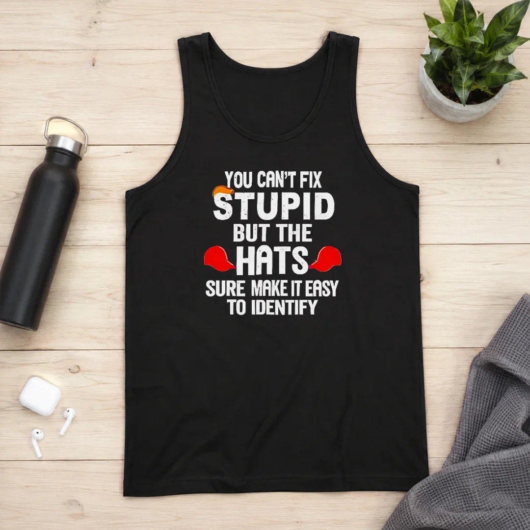 nice-premium-you-can-t-fix-stupid-but-the-hats-sure-make-it-easy-to-identify-tank-top Nice Premium You Can'T Fix Stupid But The Hats Sure Make It Easy To Identify Tank Top