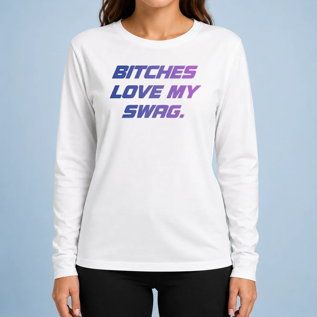 nice-pretty-bitches-love-my-swag-funny-quote-slang-long-sleeve-shirt Nice Pretty Bitches Love My Swag Funny Quote Slang Long Sleeve Shirt