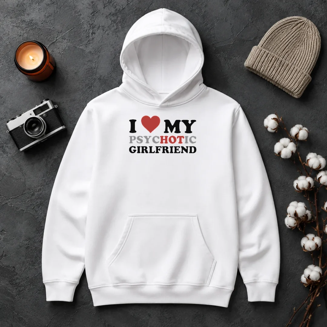 Nice Pretty I Love My Psychotic Girlfriend Sarcastic Hoodie Nice Pretty I Love My Psychotic Girlfriend Sarcastic Hoodie