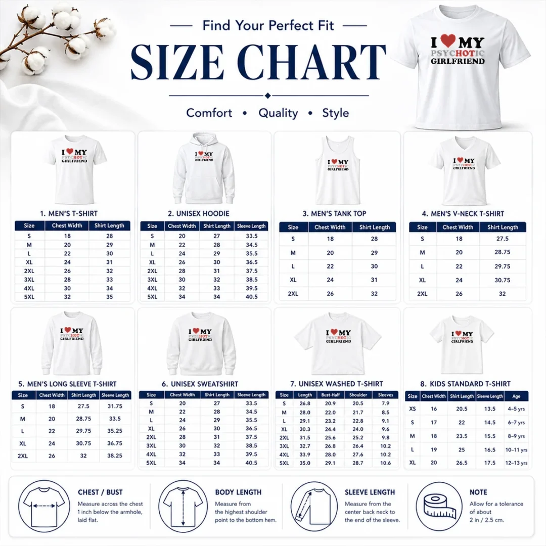 Nice Pretty I Love My Psychotic Girlfriend Sarcastic Size Chart Size chart for Nice Pretty I Love My Psychotic Girlfriend Sarcastic with measurements in inches and cm to help choose the right fit