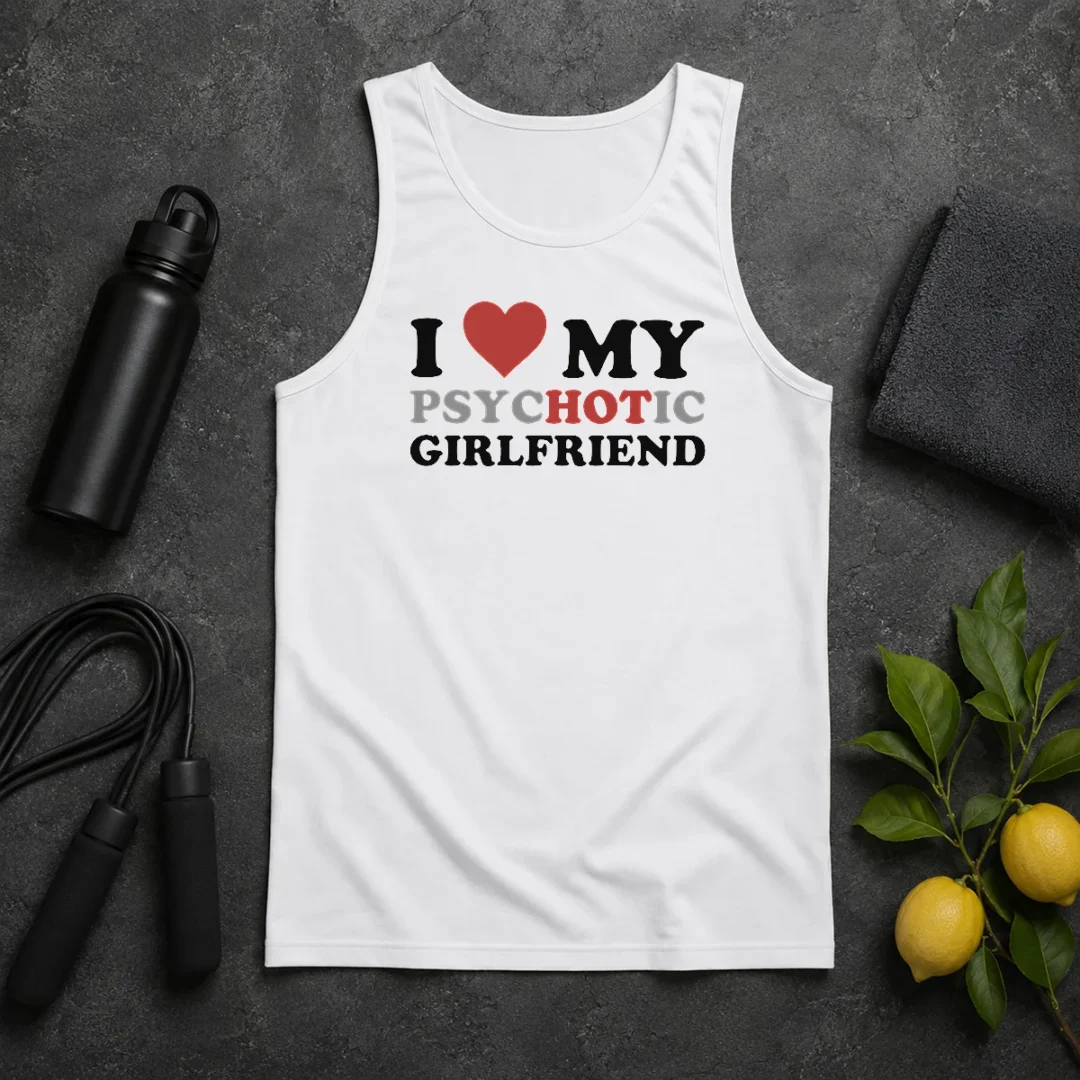 Nice Pretty I Love My Psychotic Girlfriend Sarcastic Tank Top Nice Pretty I Love My Psychotic Girlfriend Sarcastic Tank Top