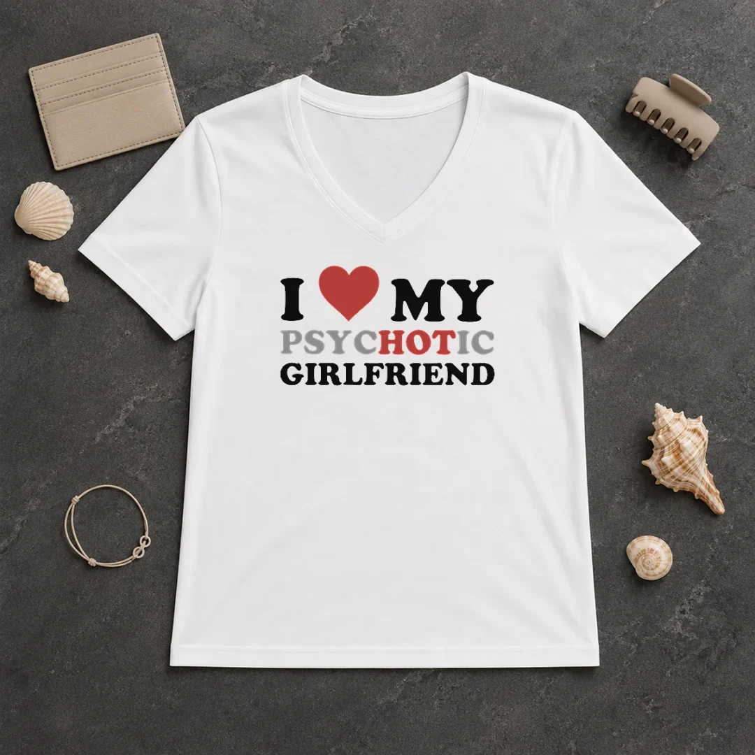 Nice Pretty I Love My Psychotic Girlfriend Sarcastic V Neck Shirt Nice Pretty I Love My Psychotic Girlfriend Sarcastic V-Neck Shirt
