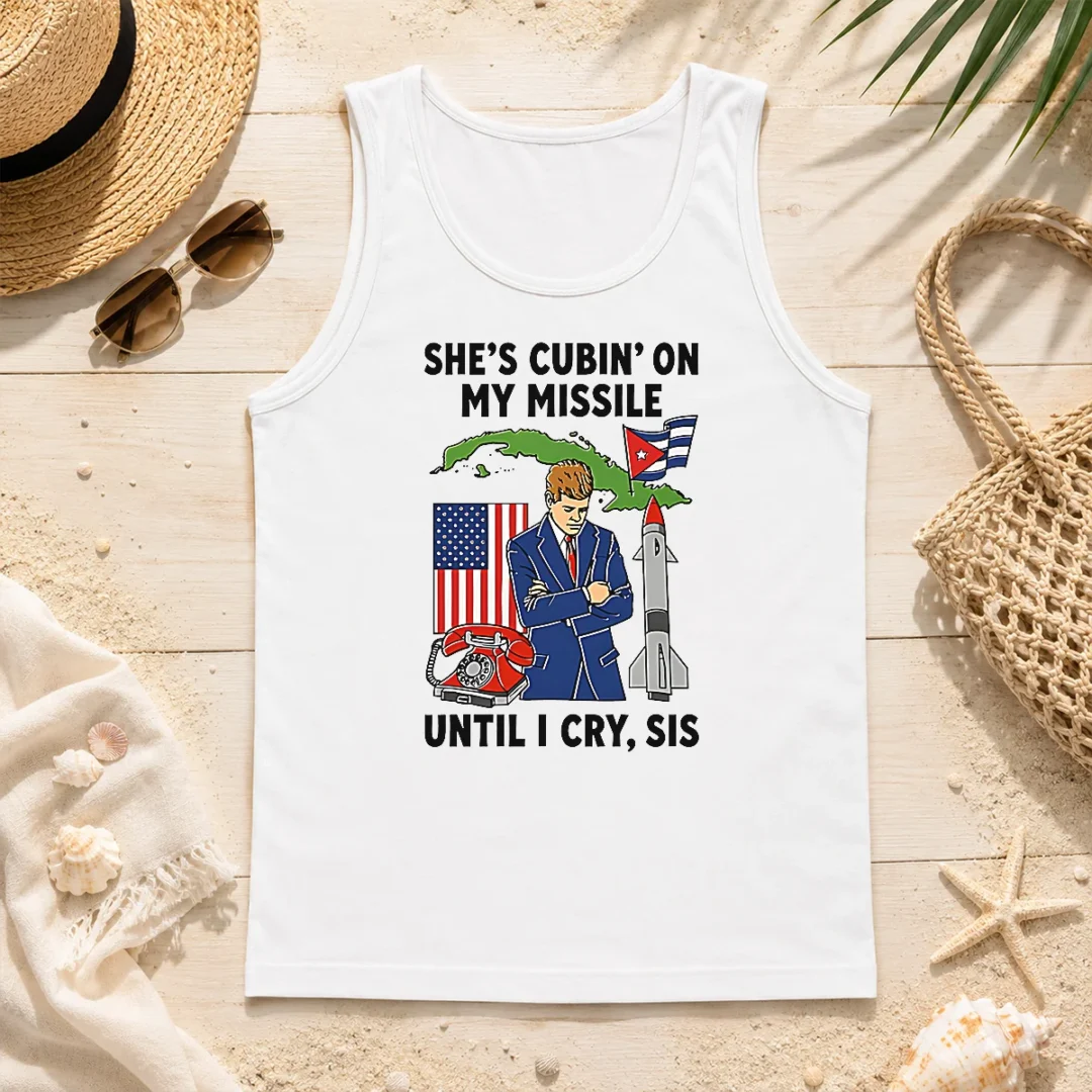 Nice Pretty She'S Cubin' On My Missile Until I Cry Sis John F Kennedy Tank Top Nice Pretty She'S Cubin' On My Missile Until I Cry Sis John F Kennedy Tank Top