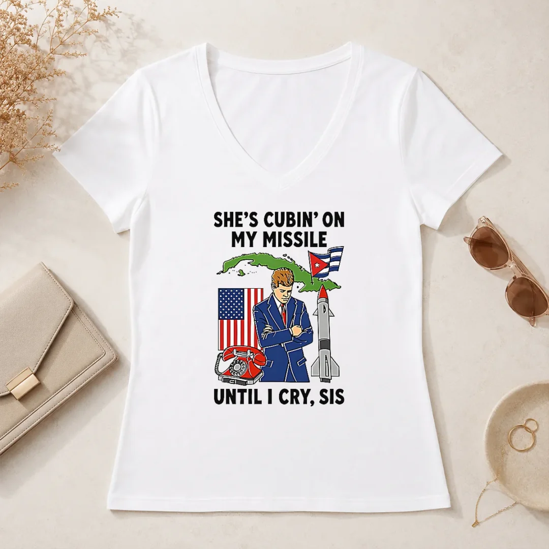 Nice Pretty She'S Cubin' On My Missile Until I Cry Sis John F Kennedy V Neck Shirt Nice Pretty She'S Cubin' On My Missile Until I Cry Sis John F Kennedy V-Neck Shirt