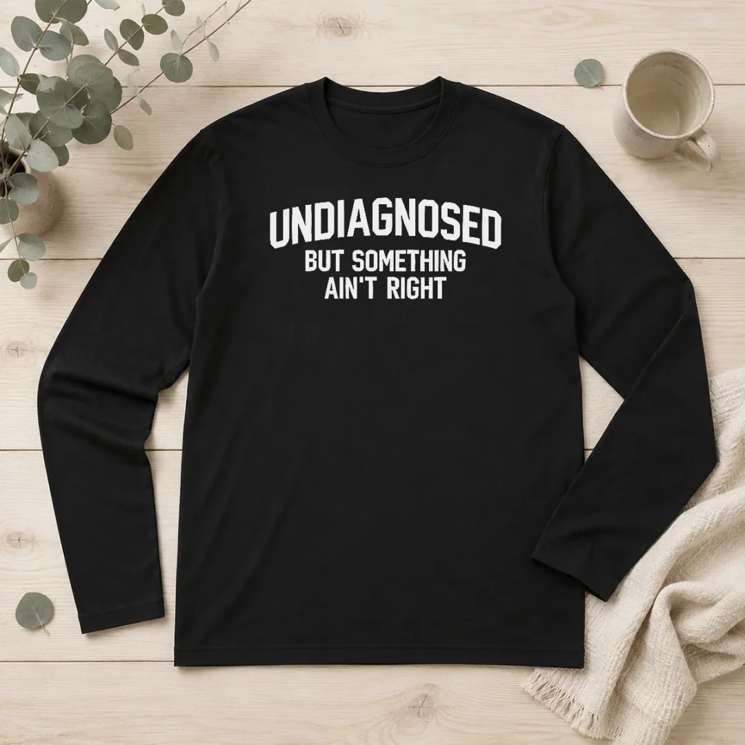 nice-pretty-undiagnosed-but-something-ain-t-right-sarcastic-long-sleeve-shirt Nice Pretty Undiagnosed But Something Ain'T Right Sarcastic Long Sleeve Shirt