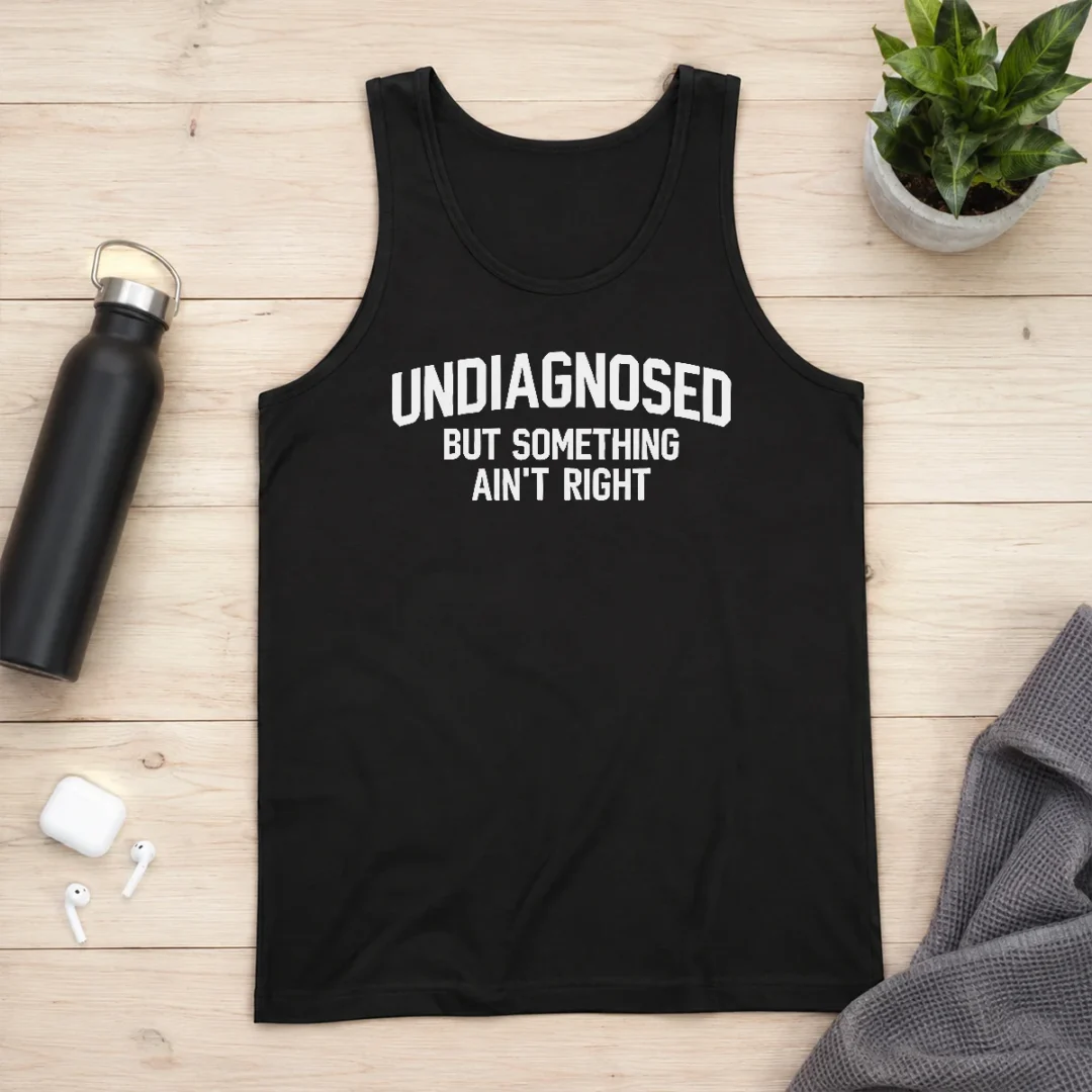 nice-pretty-undiagnosed-but-something-ain-t-right-sarcastic-tank-top Nice Pretty Undiagnosed But Something Ain'T Right Sarcastic Tank Top