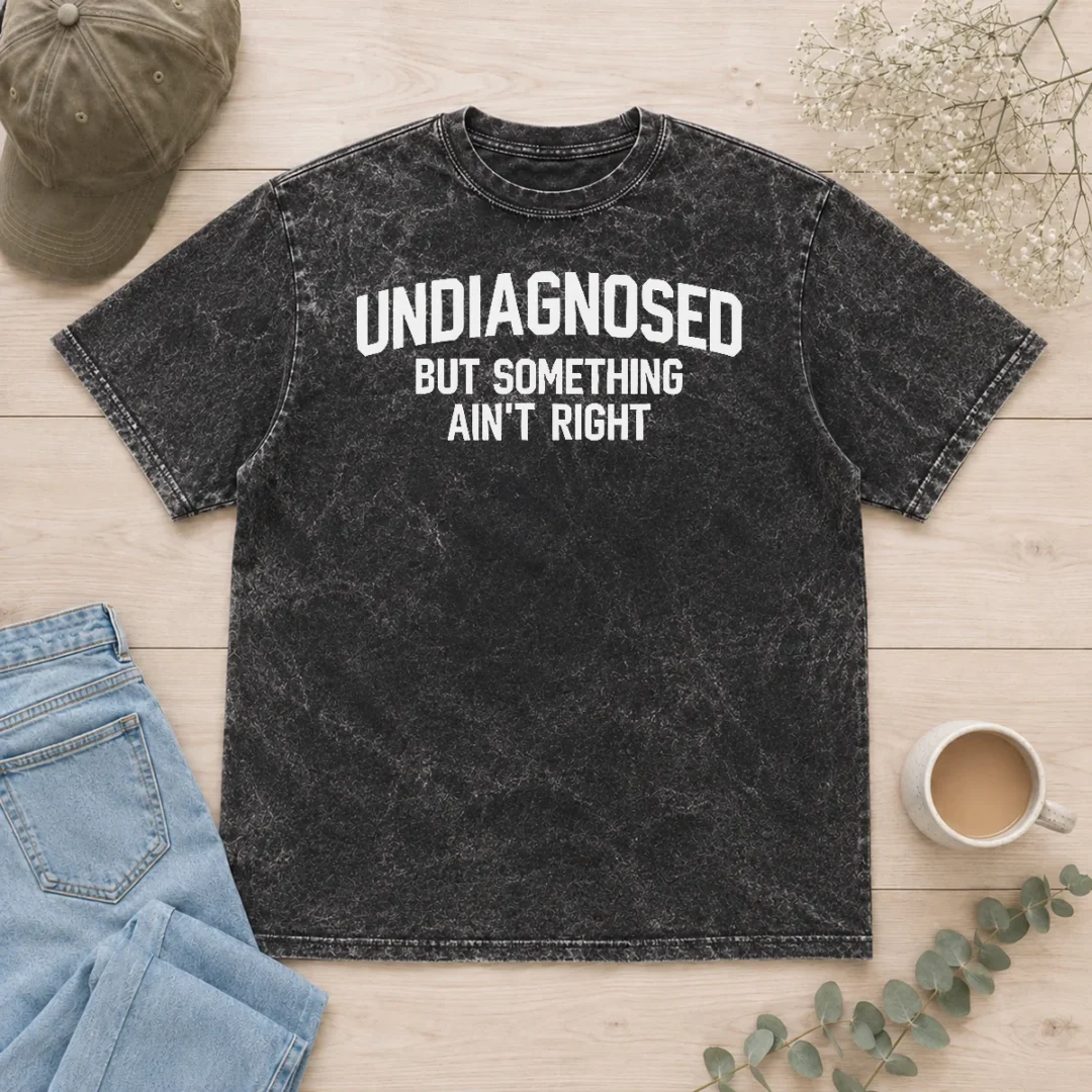 nice-pretty-undiagnosed-but-something-ain-t-right-sarcastic-washed-t-shirt Nice Pretty Undiagnosed But Something Ain'T Right Sarcastic Washed T-Shirt