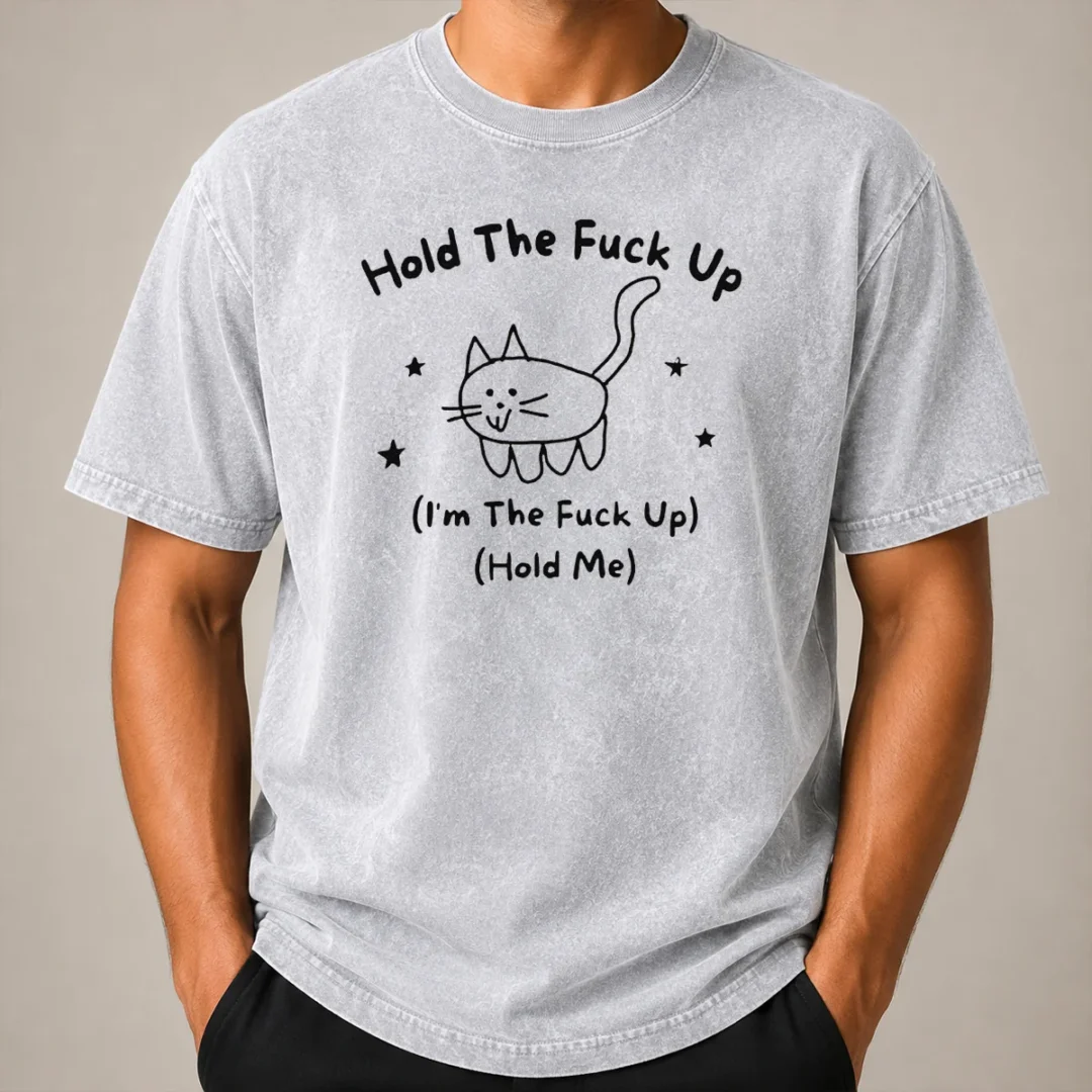 Nice Top Cute Cat Graphic Hold The Fuck Up I Am The Fuck Up Hold Me Washed T Shirt Nice Top Cute Cat Graphic Hold The Fuck Up I Am The Fuck Up Hold Me Washed T-Shirt