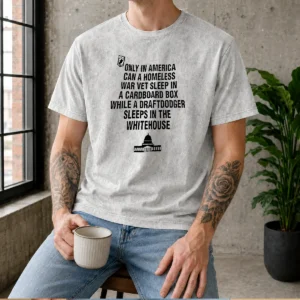 Good Only In America Can A Homeless War Veteran Sleep In Cardboard Box Washed T-Shirt