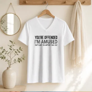 Good You'Re Offended I'M Amused That'S Why I'M Happier Than You V-Neck Shirt