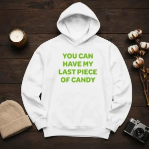 Top You Can Have My Last Piece Of Candy Sweet Hoodie