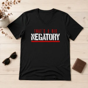 Nice Good That'S A Big Negatory Geek V-Neck Shirt