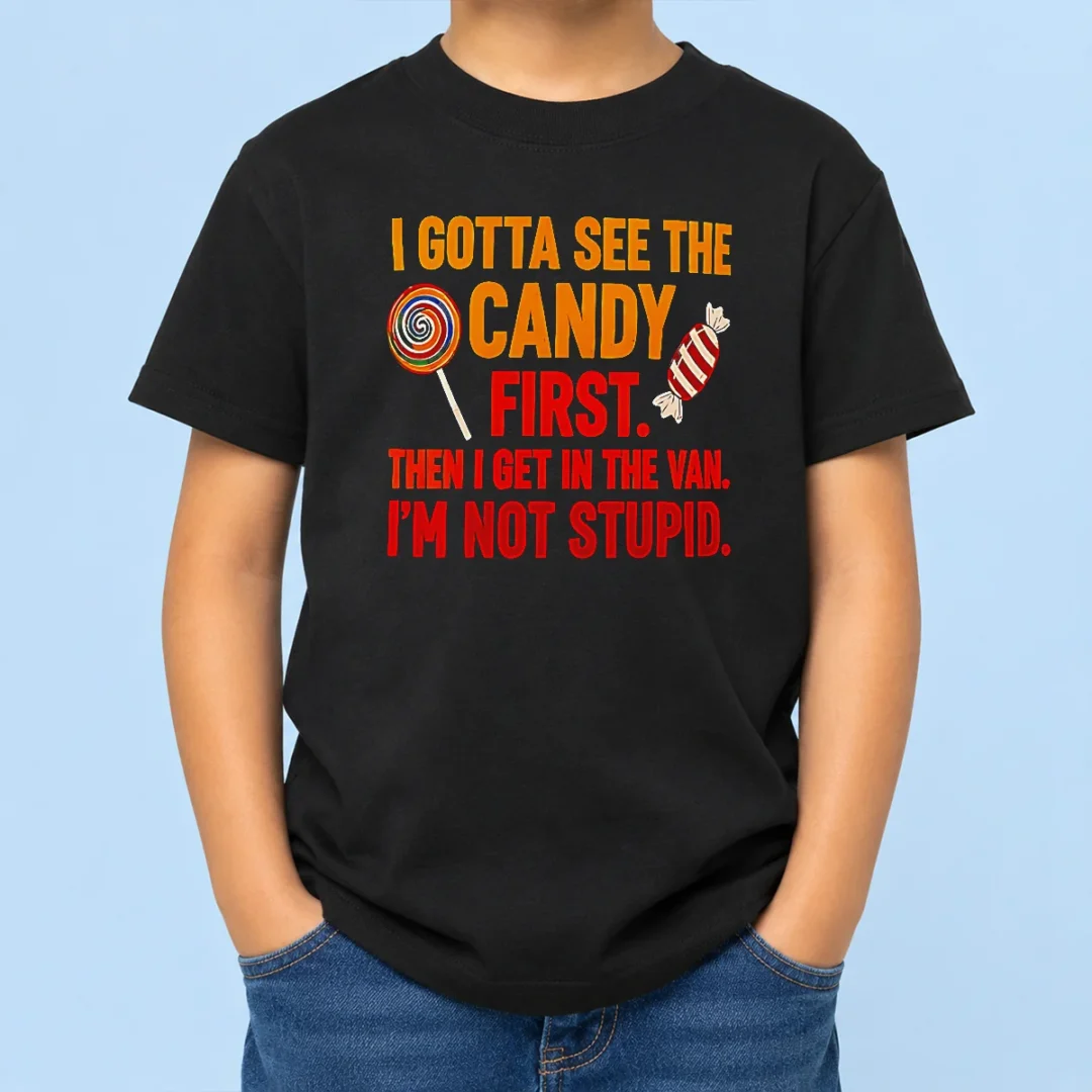 official-awesome-i-gotta-see-the-candy-first-the-i-get-in-the-van-i-m-not-stupid-kids-t-shirt Official Awesome I Gotta See The Candy First The I Get In The Van I'M Not Stupid Kids T-Shirt