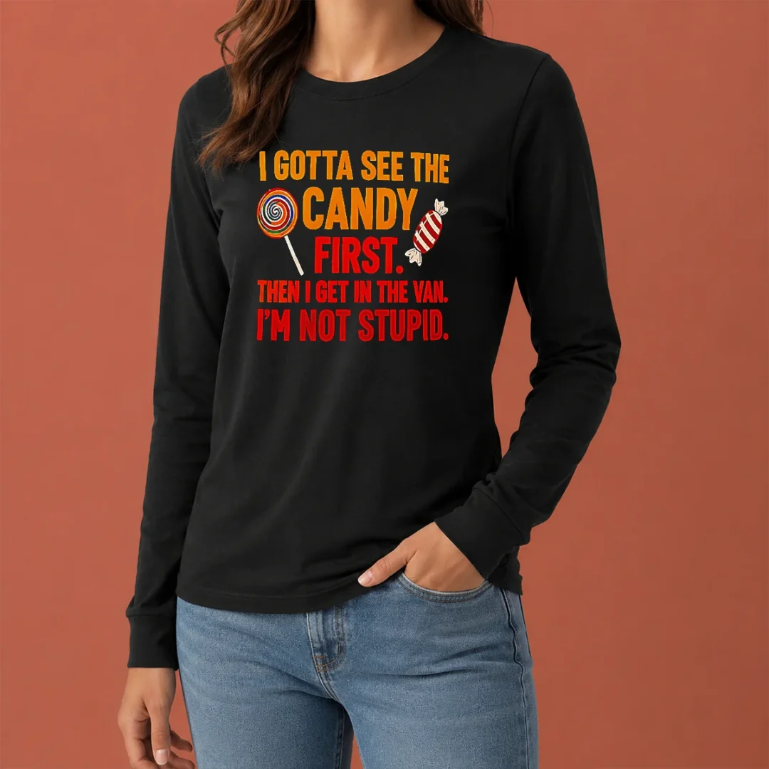 official-awesome-i-gotta-see-the-candy-first-the-i-get-in-the-van-i-m-not-stupid-long-sleeve-shirt Official Awesome I Gotta See The Candy First The I Get In The Van I'M Not Stupid Long Sleeve Shirt