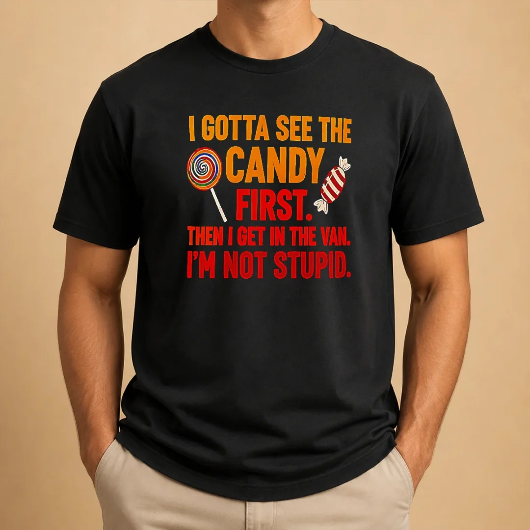 official-awesome-i-gotta-see-the-candy-first-the-i-get-in-the-van-i-m-not-stupid-t-shirt-1 Official Awesome I Gotta See The Candy First The I Get In The Van I'M Not Stupid