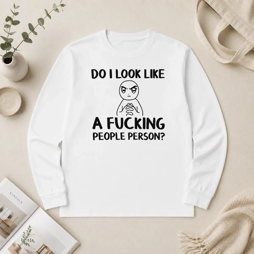 Official Do I Look Like A Fucking People Person Long Sleeve Shirt Official Do I Look Like A Fucking People Person Long Sleeve Shirt