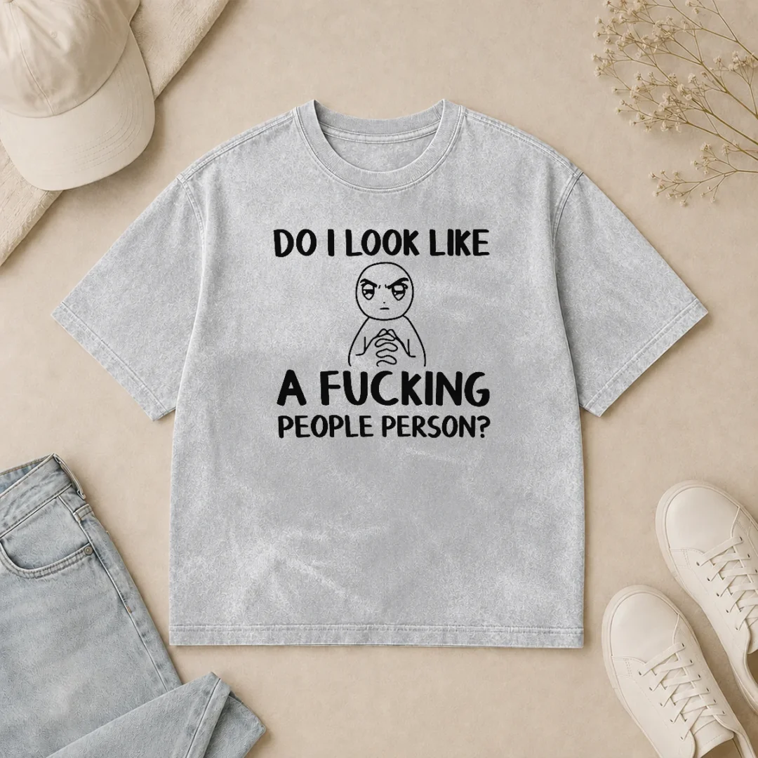 Official Do I Look Like A Fucking People Person Washed T Shirt Official Do I Look Like A Fucking People Person Washed T-Shirt