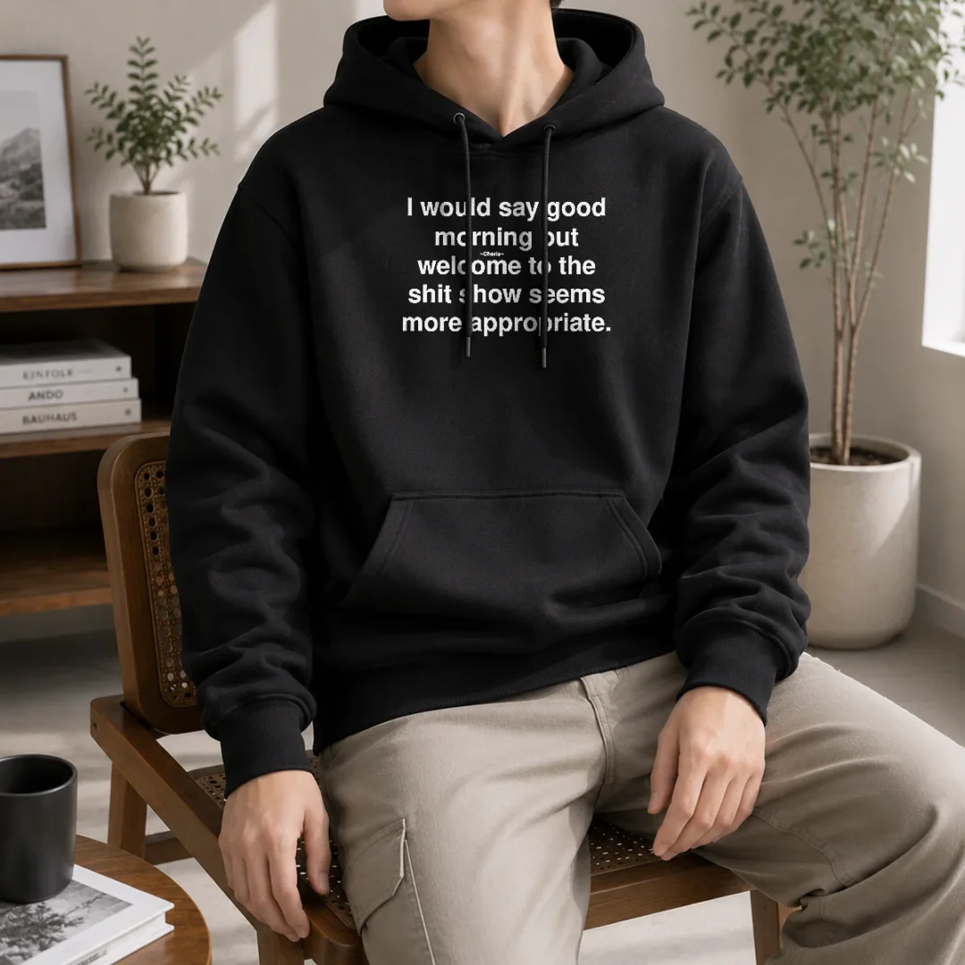 official-i-would-say-good-morning-but-welcome-to-the-shit-show-seems-more-appropriate-hoodie Official I Would Say Good Morning But Welcome To The Shit Show Seems More Appropriate Hoodie
