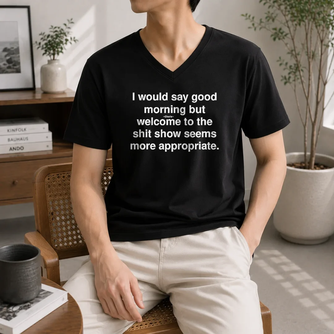 official-i-would-say-good-morning-but-welcome-to-the-shit-show-seems-more-appropriate-v-neck-shirt Official I Would Say Good Morning But Welcome To The Shit Show Seems More Appropriate V-Neck Shirt