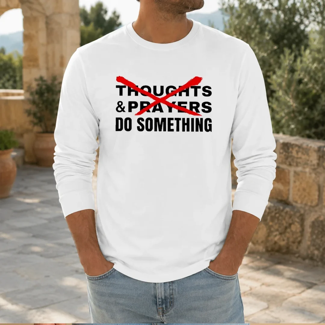 official-thoughts-and-prayers-do-something-activism-long-sleeve-shirt Official Thoughts And Prayers Do Something Activism Long Sleeve Shirt