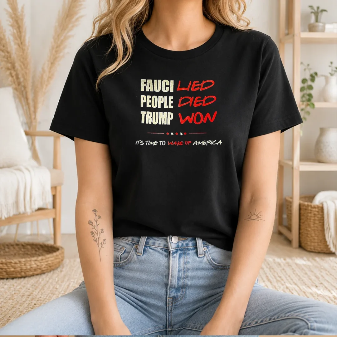 official-trump-won-fauci-lied-people-died-it-s-time-to-wake-up-america-t-shirt Official Trump Won Fauci Lied People Died It'S Time To Wake Up America