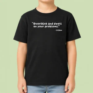 Top Good Overthink And Dwell On Your Problems At 3 12am Kids T-Shirt