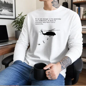 Official Pinochet Helicopter Death Flights It Is Not Enough To Be Passively Not Communist Long Sleeve Shirt