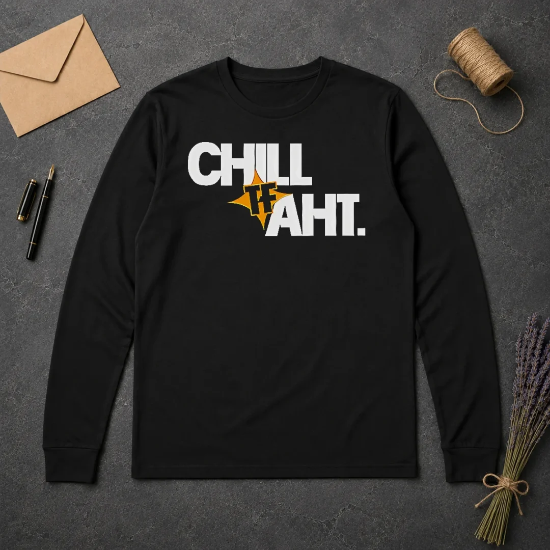 Original Awesome Chill Tf Aht Long Sleeve Shirt Original Awesome Chill Tf Aht Long Sleeve Shirt