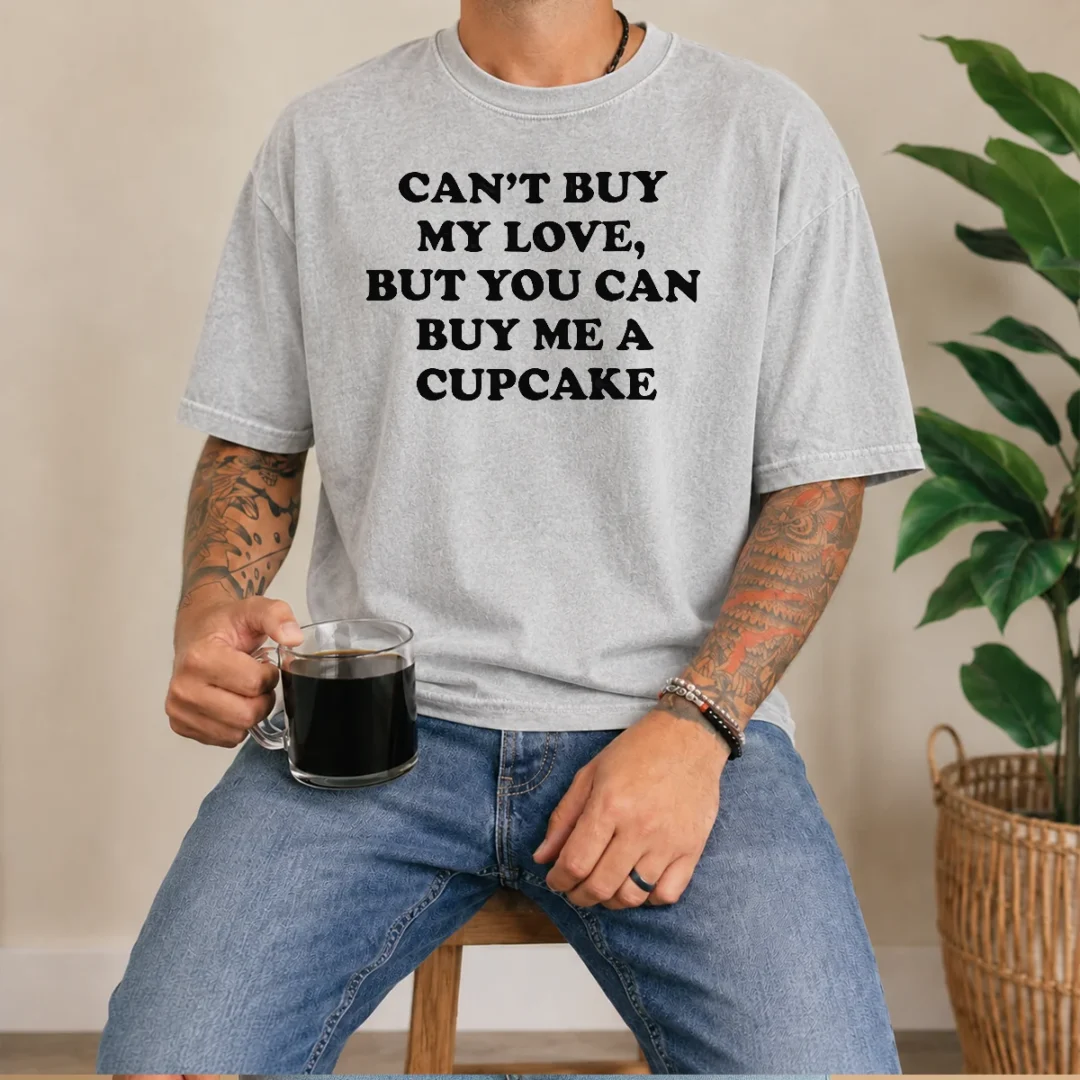 original-can-t-buy-my-love-but-you-can-buy-me-a-cupcake-washed-t-shirt Original Can'T Buy My Love But You Can Buy Me A Cupcake Washed T-Shirt