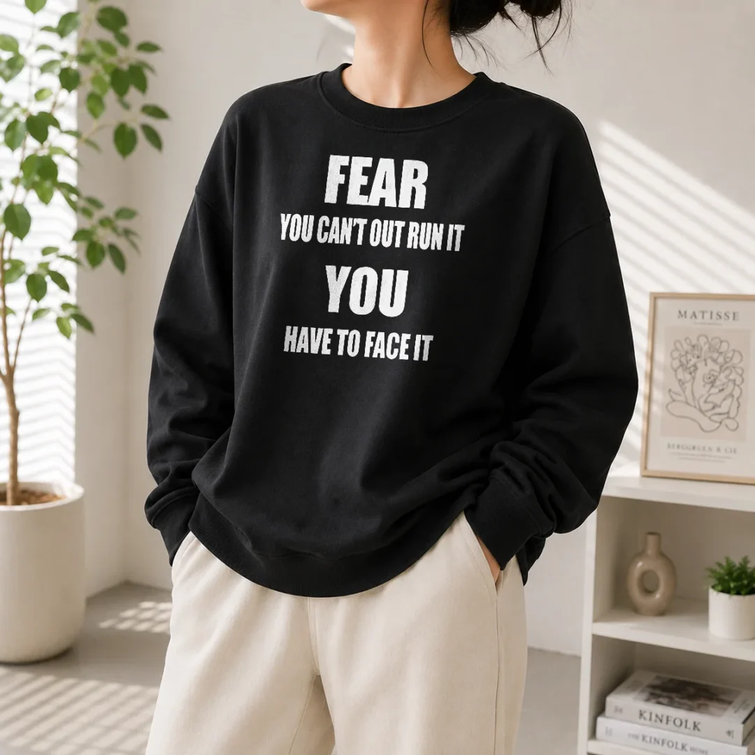 original-fear-you-can-t-out-run-it-you-have-to-face-it-quote-sweater Original Fear You Can'T Out Run It You Have To Face It Quote Sweater