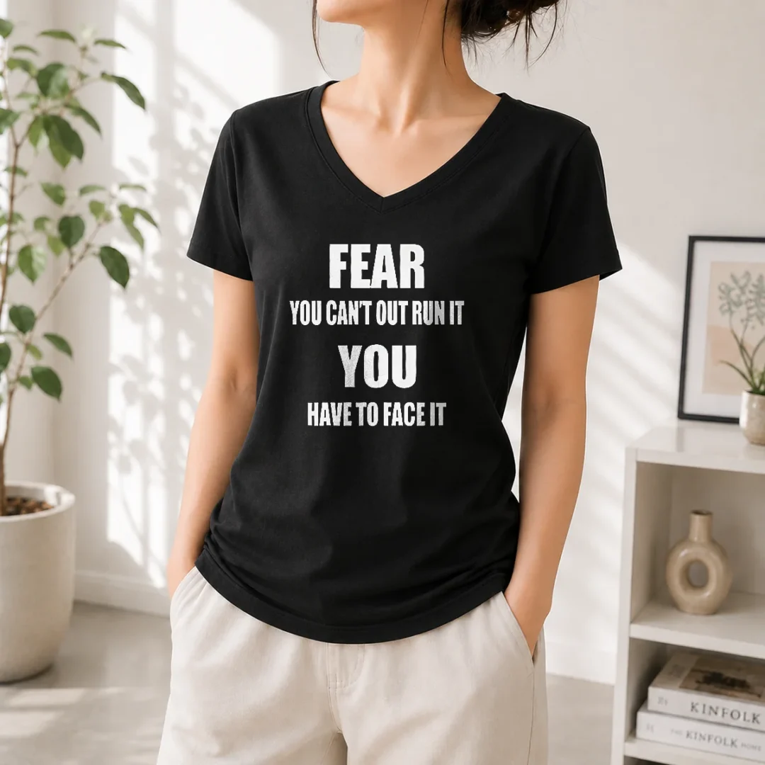 original-fear-you-can-t-out-run-it-you-have-to-face-it-quote-v-neck-shirt Original Fear You Can'T Out Run It You Have To Face It Quote V-Neck Shirt