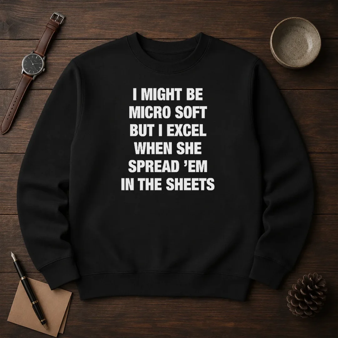 original-i-might-be-micro-soft-but-i-excel-when-she-spread-em-in-the-sheets-sweater Original I Might Be Micro Soft But I Excel When She Spread 'Em In The Sheets Sweater