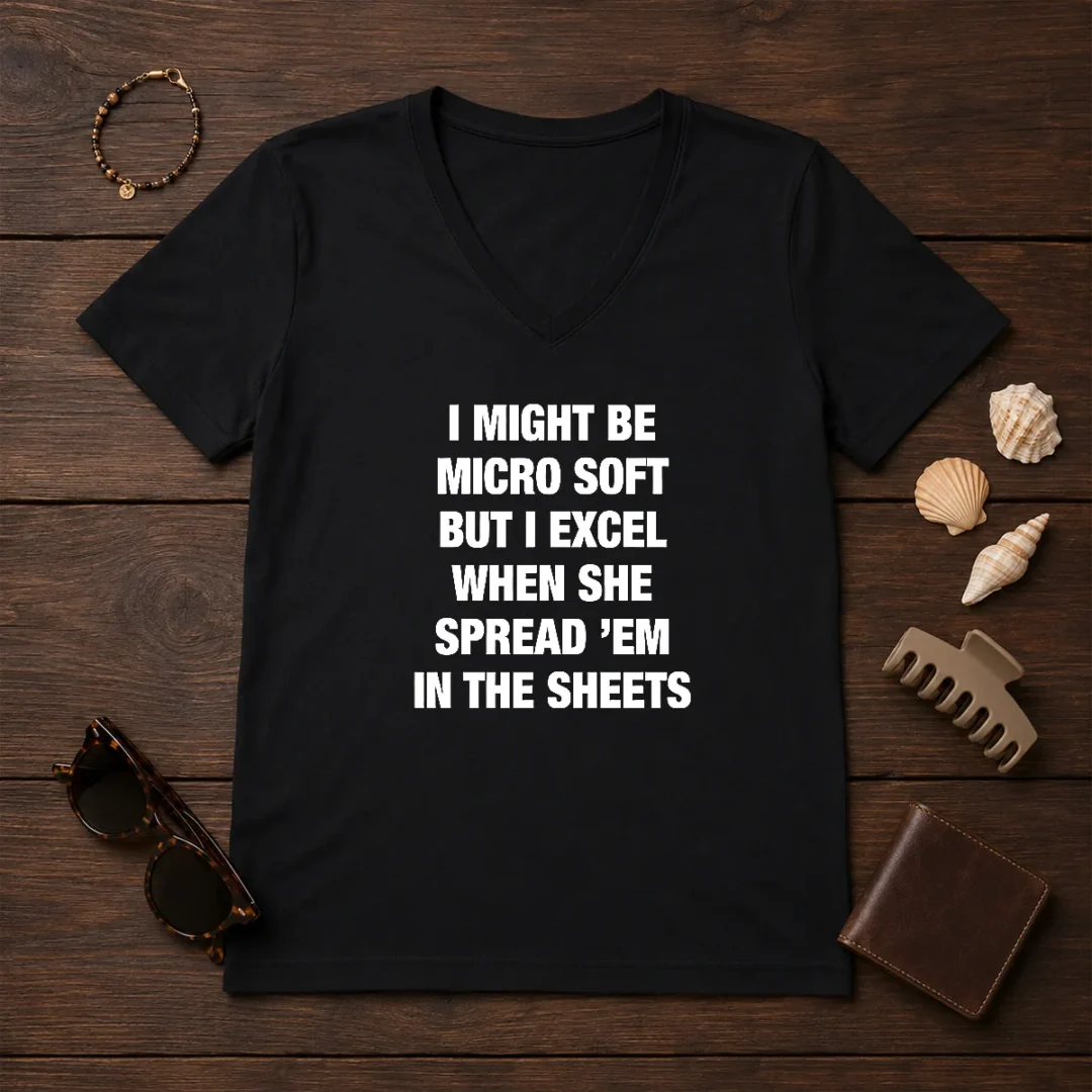 original-i-might-be-micro-soft-but-i-excel-when-she-spread-em-in-the-sheets-v-neck-shirt Original I Might Be Micro Soft But I Excel When She Spread 'Em In The Sheets V-Neck Shirt