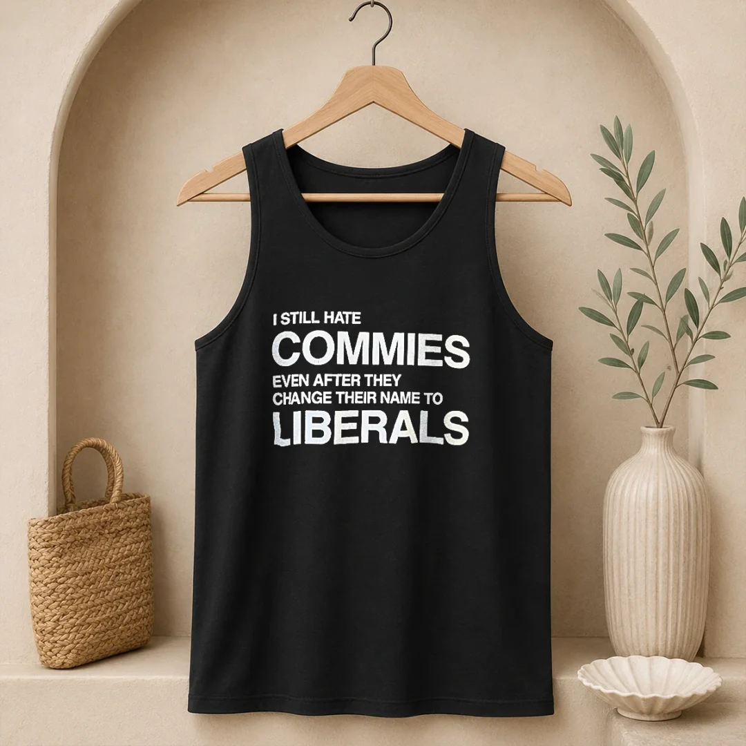 original-i-still-hate-commies-even-after-they-change-their-name-to-liberals-text-tank-top Original I Still Hate Commies Even After They Change Their Name To Liberals Text Tank Top