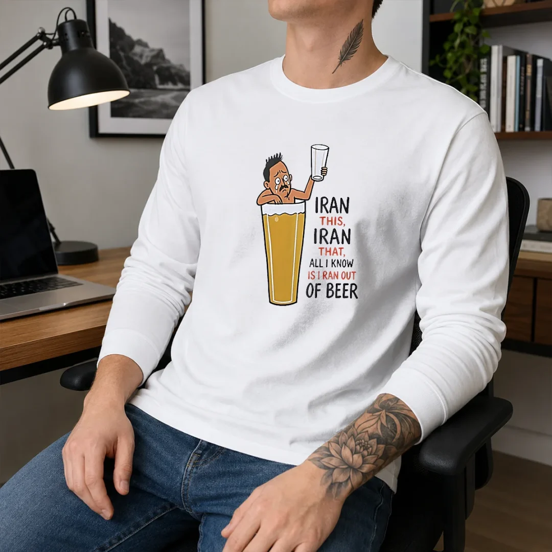 original-iran-this-iran-that-all-i-know-is-i-ran-out-of-beer-long-sleeve-shirt Original Iran This Iran That All I Know Is I Ran Out Of Beer Long Sleeve Shirt