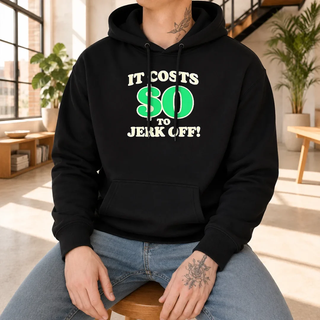 original-it-costs-0-to-jerk-off-funny-humor-slogan-hoodie Original It Costs 0 To Jerk Off Funny Humor Slogan Hoodie