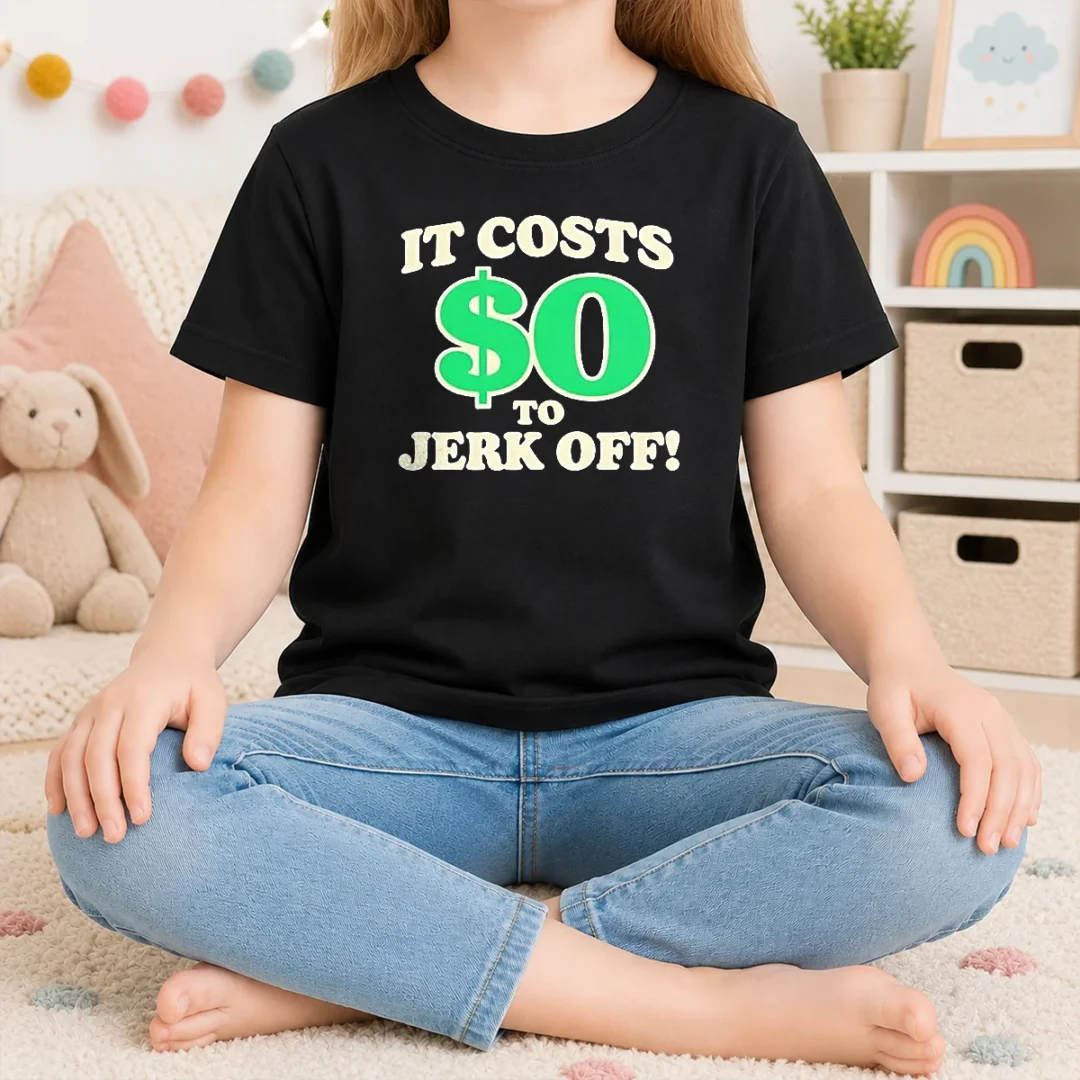 original-it-costs-0-to-jerk-off-funny-humor-slogan-kids-t-shirt Original It Costs 0 To Jerk Off Funny Humor Slogan Kids T-Shirt