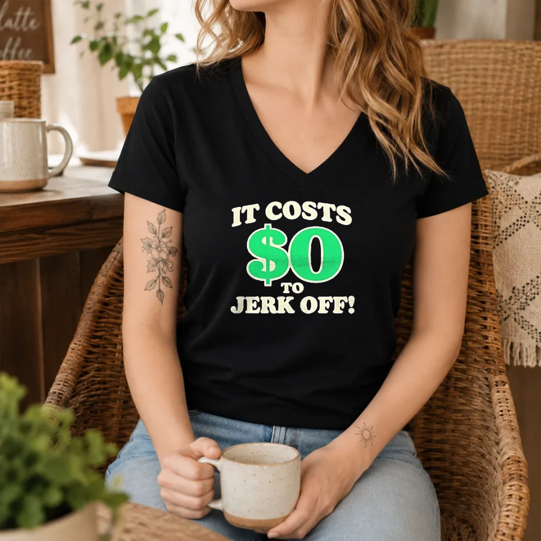 original-it-costs-0-to-jerk-off-funny-humor-slogan-v-neck-shirt Original It Costs 0 To Jerk Off Funny Humor Slogan V-Neck Shirt