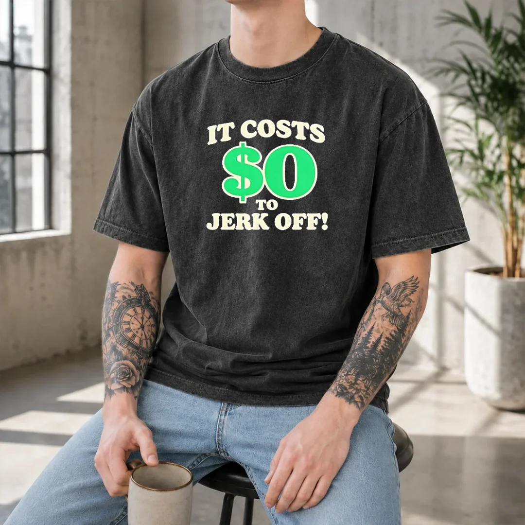 original-it-costs-0-to-jerk-off-funny-humor-slogan-washed-t-shirt Original It Costs 0 To Jerk Off Funny Humor Slogan Washed T-Shirt