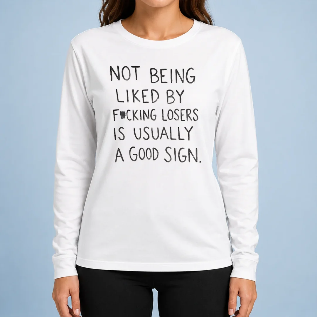 original-nice-not-being-liked-by-fucking-losers-is-usually-a-good-sign-long-sleeve-shirt Original Nice Not Being Liked By Fucking Losers Is Usually A Good Sign Long Sleeve Shirt