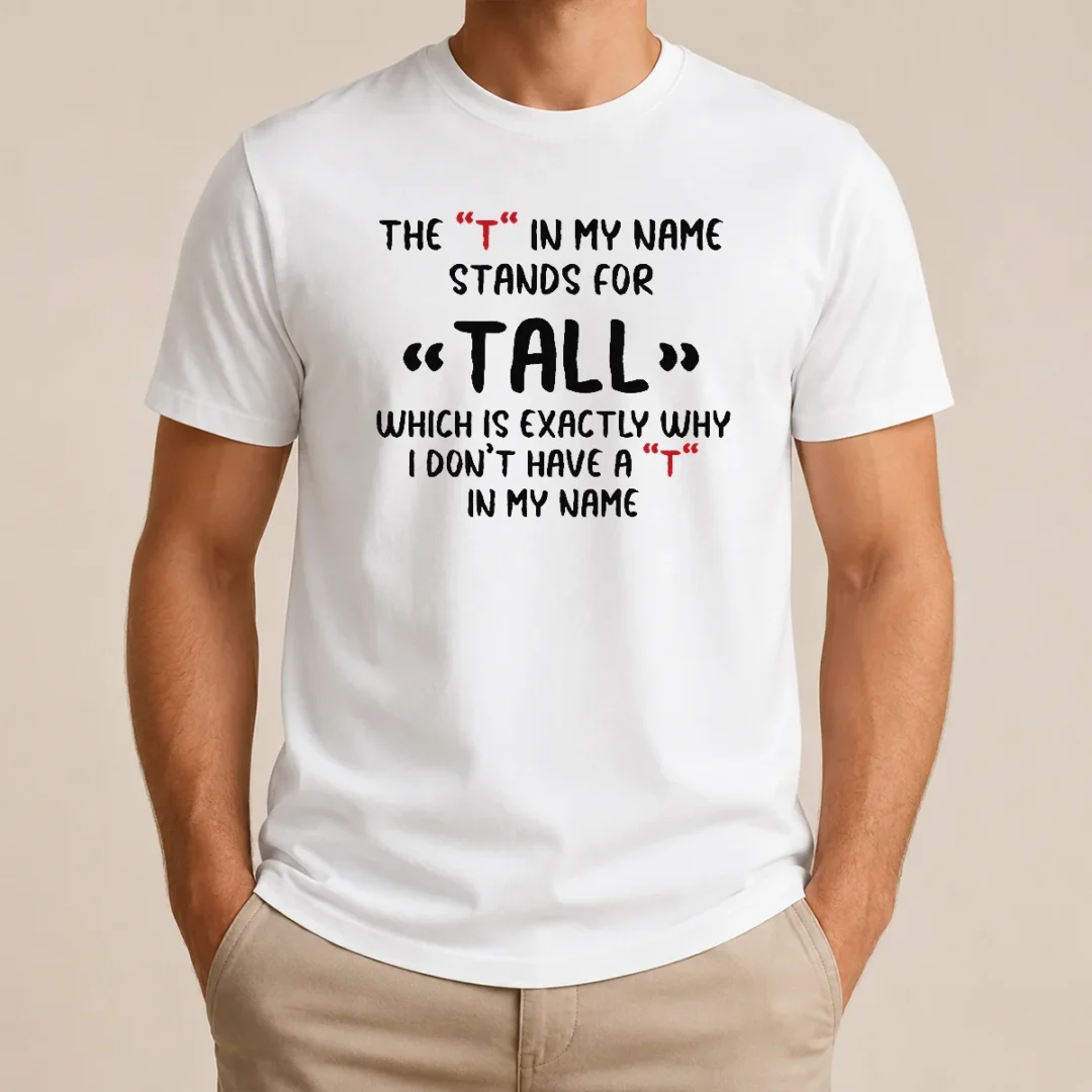 Original Official The T In My Name Stands For Tall Quote t shirt Original Official The T In My Name Stands For Tall Quote