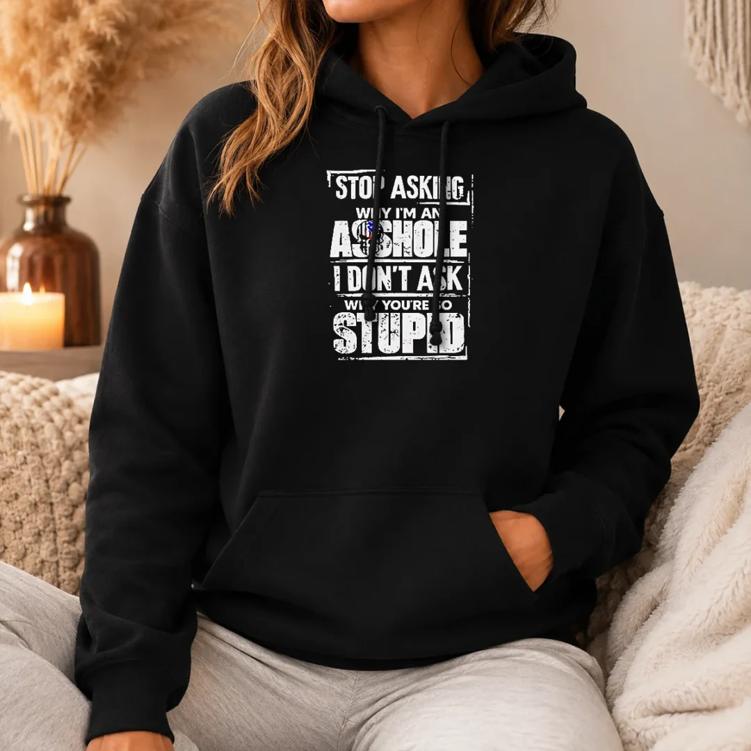 Original Pretty Stop Asking Why I'M An Asshole I Don'T Ask Why You'Re So Stupid Hoodie Original Pretty Stop Asking Why I'M An Asshole I Don'T Ask Why You'Re So Stupid Hoodie