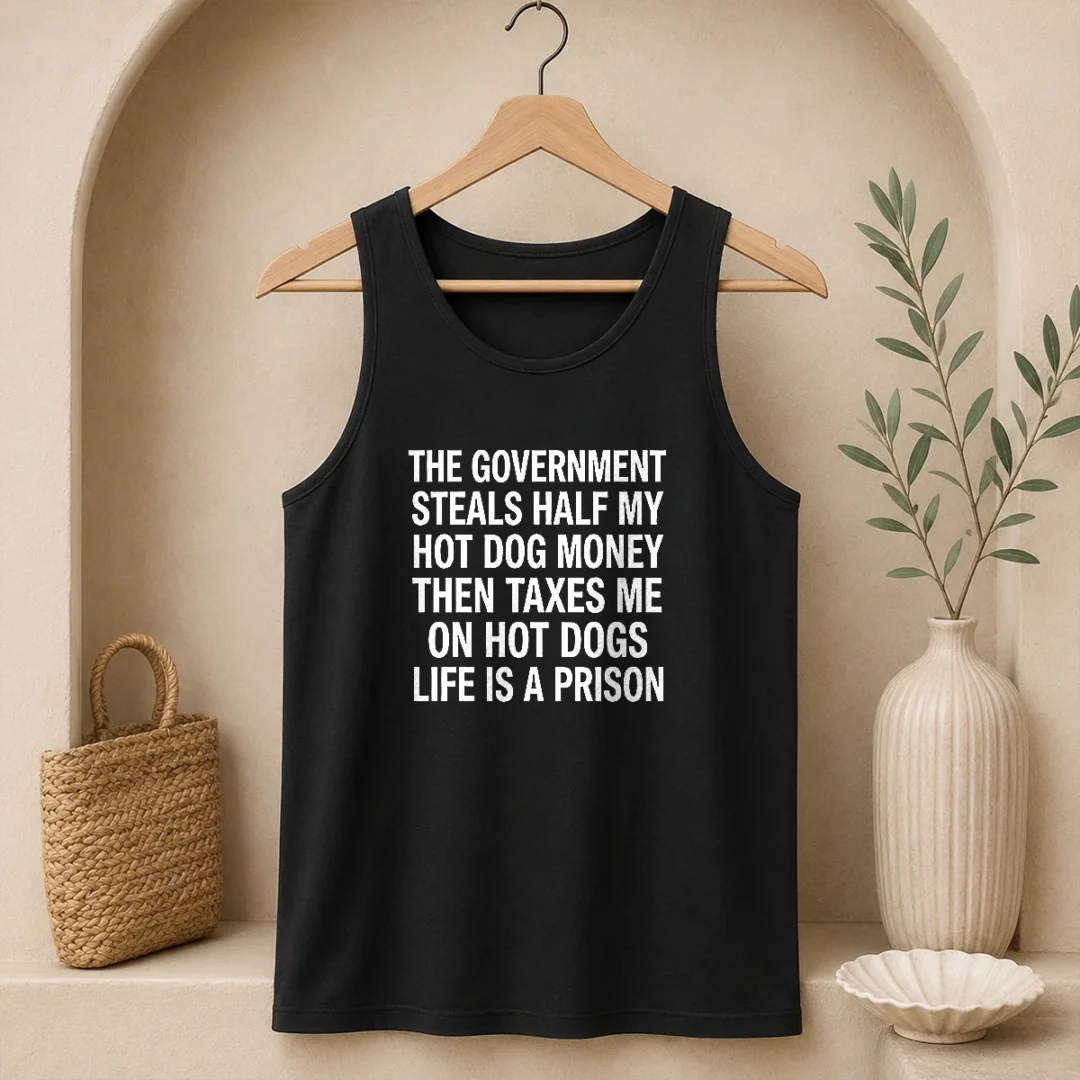 original-the-government-steals-half-my-hot-dog-money-then-taxes-me-on-hot-dogs-life-is-a-prison-tank-top Original The Government Steals Half My Hot Dog Money Then Taxes Me On Hot Dogs Life Is A Prison Tank Top